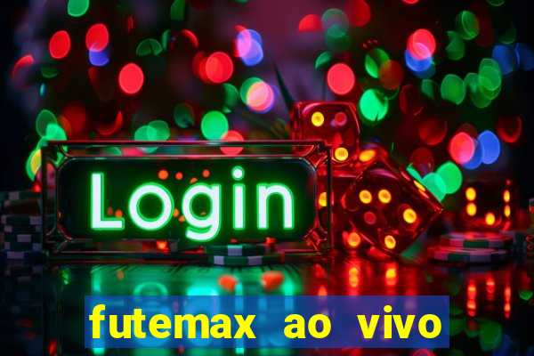 futemax ao vivo futebol ao vivo